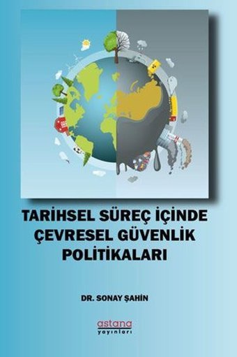 Tarihsel Süreç İçinde Çevresel Güvenlik Politikaları Sonay Şahin Astana Yayınları