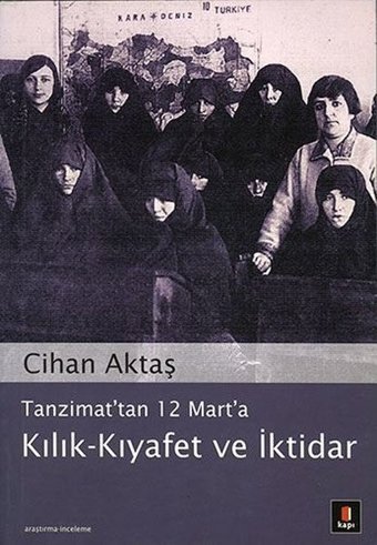 Tanzimat'tan 12 Mart'a Kılık - Kıyafet ve İktidar Cihan Aktaş Kapı Yayınları