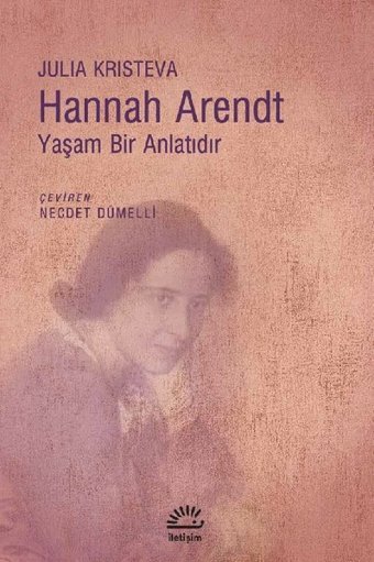 Hannah Arendt-Yaşam Bir Anlatıdır Julia Kristeva İletişim Yayınları