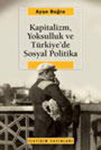 Kapitalizm Yoksulluk ve Türkiye'de Sosyal Politika Ayşe Buğra İletişim Yayınları