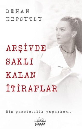 Arşivde Saklı Kalan İtiraflar Benan Kepsutlu Nemesis Kitap