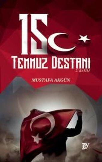 15 Temmuz Destanı Mustafa Akgün Ey Yayınları