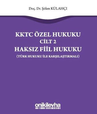 KKTC Özel Hukuku Cilt 2 - Haksız Fiil Hukuku - Türk Hukuku ile Karşılaştırmalı Şölen Külahçı On İki Levha Yayıncılık