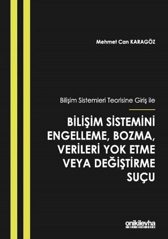 Bilişim Sistemleri Teorisine Giriş İle Bilişim Sistemini Engelleme Bozma Verileri Yok Etme veya Deği Mehmet Can Karagöz On İki Levha Yayıncılık