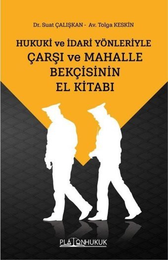 Hukuki ve İdari Yönleriyle Çarşı ve Mahalle Bekçisinin El Kitabı Suat Çalışkan Platon Hukuk Yayınevi