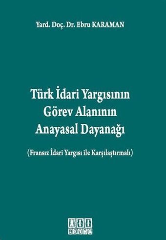 Türk İdari Yargısının Görev Alanının Anayasal Dayanağı Ebru Karaman On İki Levha Yayıncılık