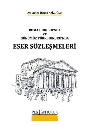 Roma Hukuku'nda ve Günümüz Türk Hukuku'nda Eser Sözleşmeleri Platon Hukuk Yayınevi