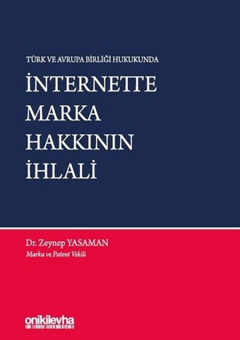 Türk ve Avrupa Birliği Hukukunda İnternette Marka Hakkının İhlali Zeynep Yasaman On İki Levha Yayıncılık