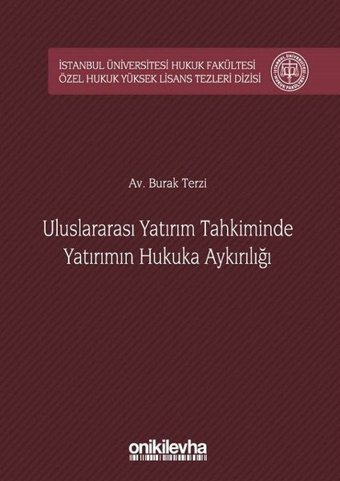Uluslararsı Yatırım Tahkiminde Yatırımın Hukuka Aykırılığı İstanbul Üniverstesi Hukuk Fakültesi Özel Burak Terzi On İki Levha Yayıncılık