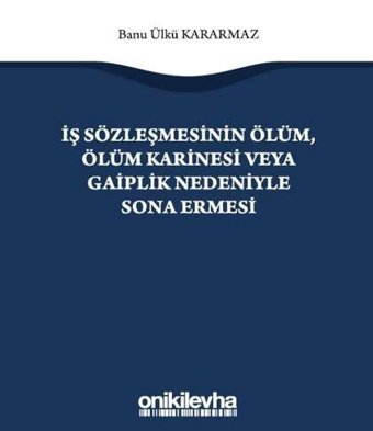 İş Sözleşmesinin Ölüm Ölüm Karinesi veya Gaiplik Nedeniyle Sona Ermesi Banu Ülkü Kararmaz On İki Levha Yayıncılık