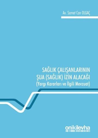 Sağlık Çalışanlarının Şua İzin Alacağı-Yargı Kararları ve İlgili Mevzuat Samet Can Olgaç On İki Levha Yayıncılık