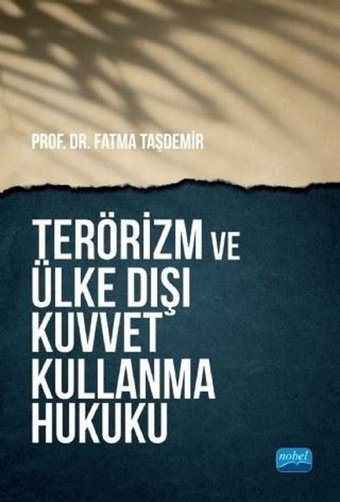 Terörizm ve Ülke Dışı Kuvvet Kullanma Hukuku Fatma Taşdemir Nobel Akademik Yayıncılık