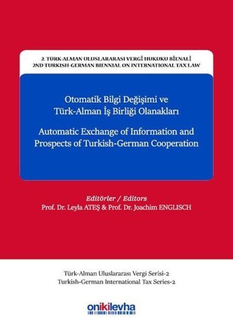Otomatik Bilgi Değişimi ve Türk Alman İşbirliği Olanakları-2.Türk-Alman Uluslararası Vergi Hukuku Bienali Leyla Ateş, Joachim Englisch On İki Levha Yayıncılık
