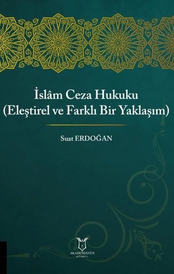 İslam Ceza Hukuku - Eleştirel ve Farklı Bir Yaklaşım Suat Erdoğan Akademisyen Kitabevi