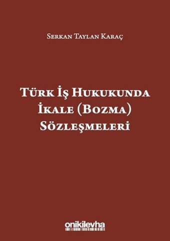 Türk İş Hukukunda İkale Sözleşmeleri Serkan Taylan Karaç On İki Levha Yayıncılık