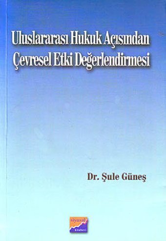 Uluslararası Hukuk Açısından Çevresel Etki Değerlendirmesi Şule Güneş Siyasal Kitabevi