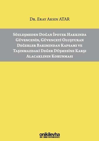 Sözleşmeden Doğan İpotek Hakkında Güvencenin Güvenceyi Oluşturan Değerler Bakımından Kapsamı ve Taşı Eray Aksın Atar On İki Levha Yayıncılık