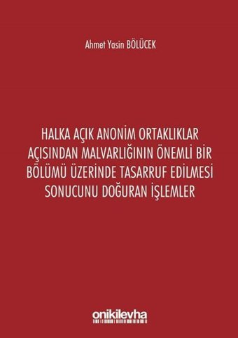Halka Açık Anonim Ortaklıklar Açısından Malvarlığının Önemli Bir Bölümü Üzerinde Tasarruf Edilmesi S Ahmet Yasin Bölücek On İki Levha Yayıncılık