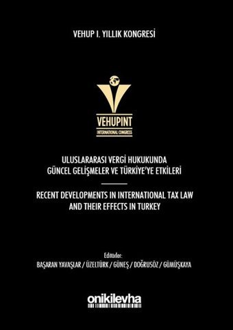 VEHUP 1.Yıllık Kongresi-Uluslararası Vergi Hukukunda Güncel Gelişmeler ve Türkiye'ye Etkileri Kolektif On İki Levha Yayıncılık
