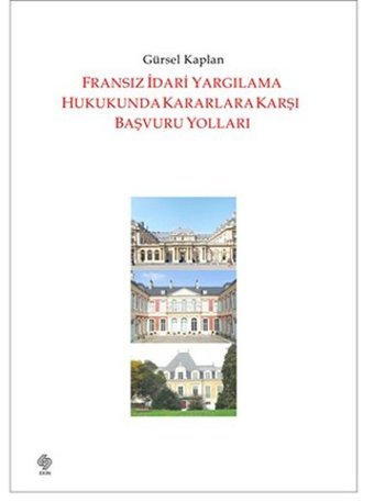 Fransız İdari Yargılama Hukukunda Kararlara Karşı Başvuru Yolları Gürsel Kaplan Ekin Basım Yayın