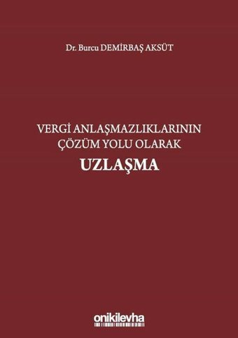 Vergi Anlaşmazlıklarının Çözüm Yolu Olarak Uzlaşma Burcu Demirbaş Aksüt On İki Levha Yayıncılık