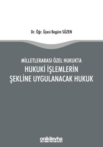 Milletlerarası Özel Hukukta Hukuki İşlemlerin Şekline Uygulanacak Hukuk Begüm Süzen On İki Levha Yayıncılık