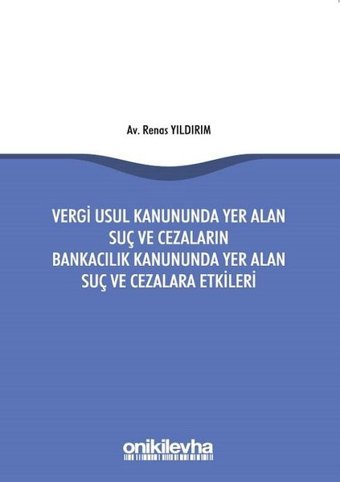 Vergi Usul Kanununda Yer Alan Suç ve Cezaların Bankacılık Kanununda Yer Alan Suç ve Cezalara Etkiler Renas Yıldırım On İki Levha Yayıncılık