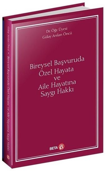 Bireysel Başvuruda Özel Hayata ve Aile Hayatına Saygı Hakkı Gülay Arslan Öncü Beta Yayınları