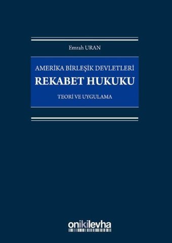 Amerika Birleşik Devletleri Rekabet Hukuku-Teori ve Uygulama Emrah Uran On İki Levha Yayıncılık