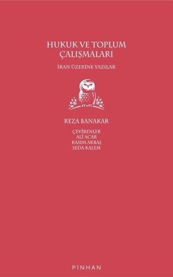 Hukuk ve Toplum Çalışmaları - İran Üzerine Yazılar Reza Banakar Pinhan Yayıncılık