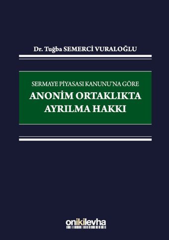 Sermaye Piyasası Kanunu'na Göre Anonim Ortaklıkta Ayrılma Hakkı Tuğba Semerci Vuraloğlu On İki Levha Yayıncılık