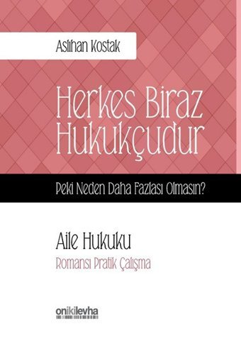 Herkes Biraz Hukukçudur-Peki Neden Daha Fazlası Olmasın?-Aile Hukuku Aslıhan Kostak On İki Levha Yayıncılık