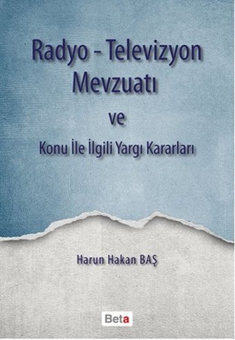Radyo - Televizyon Mevzuatı ve Konu ile İlgili Yargı Kararları Harun Hakan Baş Beta Yayınları