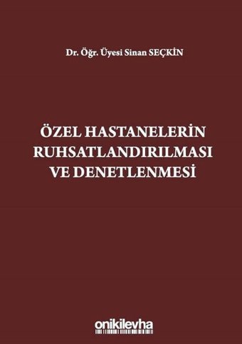 Özel Hastanelerin Ruhsatlandırılması ve Denetlenmesi Sinan Seçkin On İki Levha Yayıncılık