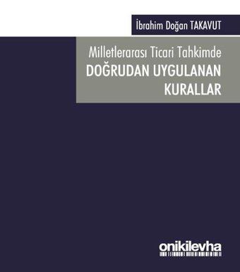 Milletlerarası Ticari Tahkimde Doğrudan Uygulanan Kurallar İbrahim Doğan Takavut On İki Levha Yayıncılık