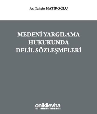 Medeni Yargılama Hukukunda Delil Sözleşmeleri Tahsin Hatipoğlu On İki Levha Yayıncılık