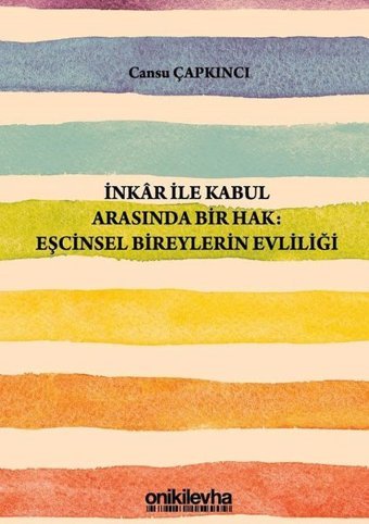 İnkar ile Kabul Arasında Bir Hak: Eşcinsel Bireylerin Evliliği Cansu Çapkıncı On İki Levha Yayıncılık