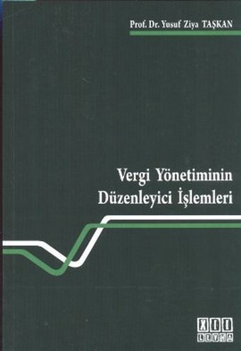 Vergi Yönetiminin Düzenleyici İşlemleri Yusuf Ziya Taşkan On İki Levha Yayıncılık