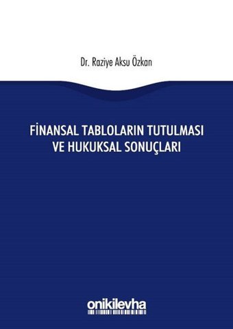 Finansal Tabloların Tutulması ve Hukuksal Sonuçları Raziye Aksu Özkan On İki Levha Yayıncılık