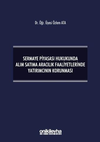 Sermaye Piyasası Hukukunda Alım Satıma Aracılık Faaliyetlerinde Yatırımcının Korunması Özlem Ata On İki Levha Yayıncılık