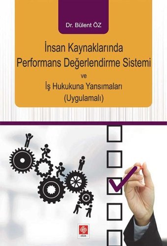 İnsan Kaynaklarında Performans Değerlendirme Sistemi ve İş Hukukuna Yansımaları Bülent Öz Ekin Basım Yayın