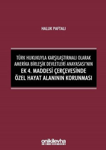 Türk Hukukuyla Karşılaştırmalı Olarak Amerika Birleşik Devletleri Anayasası'nın Ek 4. Maddesi Çerçev Haluk Paftalı On İki Levha Yayıncılık