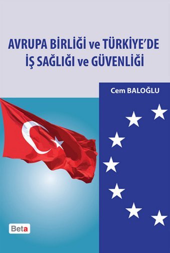 Avrupa Birliği ve Türkiye'de İş Sağlığı ve Güvenliği Cem Baloğlu Beta Yayınları
