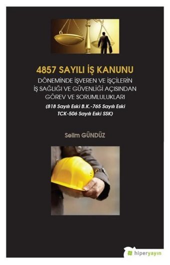 4857 Sayılı İş Kanunu Döneminde İşveren ve İşçilerin İş Sağlığı ve Güvenliği Açısından Görev ve Soru Selim Gündüz Hiperlink