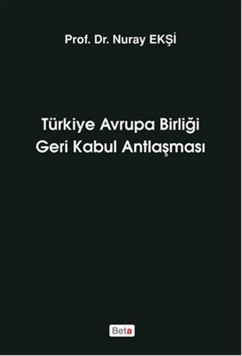 Türkiye Avrupa Birliği Geri Kabul Antlaşması Nuray Ekşi Beta Yayınları