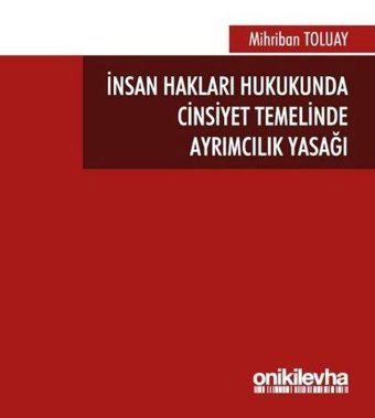 İnsan Hakları Hukukunda Cinsiyet Temelinde Ayrımcılık Yasağı Mihriban Toluay On İki Levha Yayıncılık