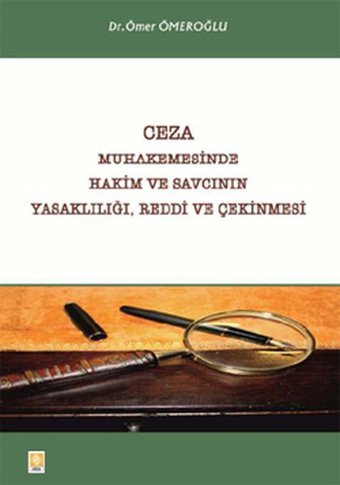 Ceza Muhakemesinde Hakim ve Savcının Yasaklılığı Reddi ve Çekinmesi Ömer Ömeroğlu Ekin Basım Yayın