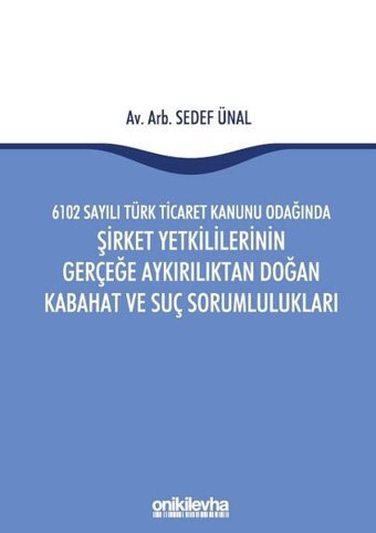6102 Sayılı Türk Ticaret Kanunu Odağında Şirket Yetkililerinin Gerçeğe Aykırılıktan Doğan Kabahat ve Sedef Ünal On İki Levha Yayıncılık