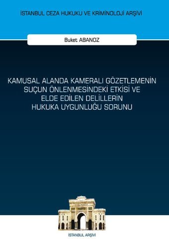 Kamusal Alanda Kameralı Gözetlemenin Suçun Önlenmesindeki Etkisi ve Elde Edilen Delillerin Hukuka Uy Buket Abanoz On İki Levha Yayıncılık