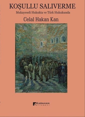 Koşullu Salıverme-Mukayeseli Hukukta ve Türk Hukukunda Celal Hakan Kan Karahan Kitabevi